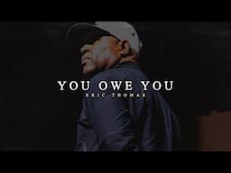 YOU OWE YOU | Motivational Speech by Eric Thomas