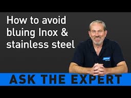 🔵 ASK THE EXPERT: How to avoid bluing on stainless steel & Inox