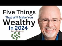 Dave Ramsey ~ Five Things That Will Make You Wealthy in 2024