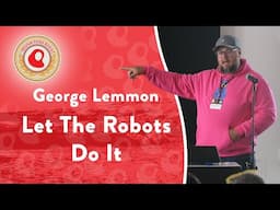 Let The Robots Do It | George Lemmon | Monktoberfest 2024