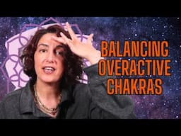 Balancing Overactive Chakras