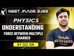 NEET Physics 2025 | Understanding Force Between Multiple Charges | GG Sir