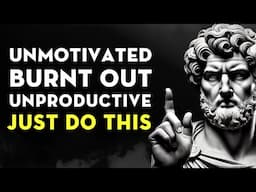 What To Do When You Feel Like Doing Nothing ( Unmotivated, Burnt Out, Unproductive ) | Stoicism