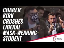 Charlie Kirk Crushes Liberal Mask-Wearing Student