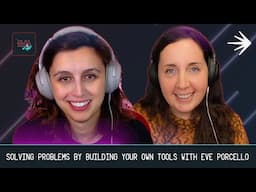 Solving Problems By Building Your Own Tools with Eve Porcello, Co-Founder of Moon Highway