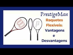 Raquetes Flexíveis: Vantagens e Desvantagens