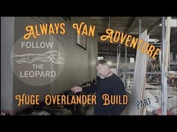 HUGE Overlander Build Part 3