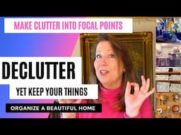 Declutter, but keep your things. Group and organize for beauty and function.  Showcase what you love