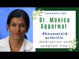 Interview with Cardiologist Dr. Monica Aggarwal: Rheumatoid Arthritis and Plant-based Diets