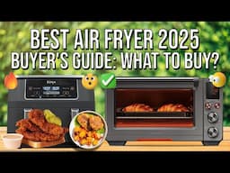 Best Air Fryer 2025 - Ultimate Air Fryer Guide - Your Must-Watch Buyer's Guide from Budget to Best!