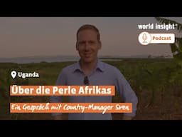 Uganda, die Perle Afrikas // WORLD INSIGHT PODCAST