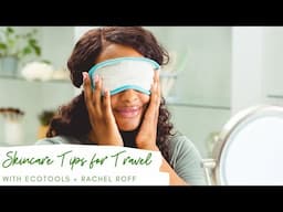 Skincare Tips for Travel with Rachel Roff | EcoTools