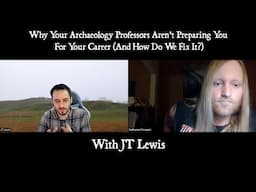 Why Archaeology Programs Fail to Prepare Students for Their Careers: Discussions with JT Lewis