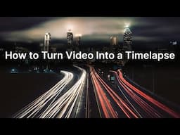 How to Turn a Video into a Timelapse: an Easy Tutorial