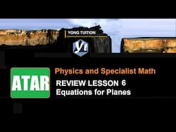 Review Lesson 6 | Equation for Planes | ATAR Physics and Specialist Math | 20220309