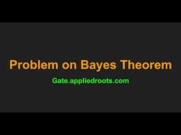 Problem on Baye's Theorem | Problem Solving