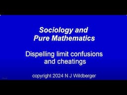 Dispelling limit confusions and cheating | Sociology and Pure Mathematics | N J Wildberger