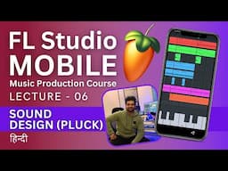 FL Studio Mobile Lecture - 06 - How To Sound Design Pluck - Music Production Course - हिन्दी