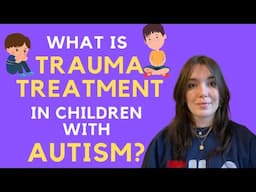 What is trauma treatment in children with autism?