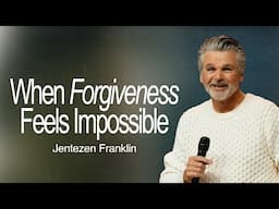 When Forgiveness Feels Impossible | Jentezen Franklin