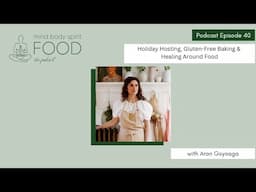 Holiday Hosting, Gluten-Free Baking & Healing Around Food with Aran Goyoaga