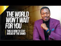 EP04 | The World Won't Wait For You! This Is How To Stay Ahead Of The Game