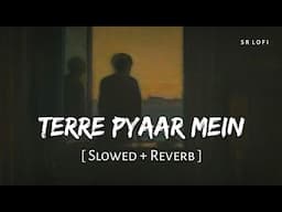 Terre Pyaar Mein (Slowed + Reverb) | Himesh Reshammiya | SR Lofi