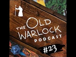 The Old Warlock Podcast #23 - Where's Jim? Is this the worst podcast ever made?