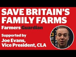 Save Britain's Family Farms - A message from Joe Evans, Vice President, CLA