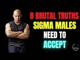 8 Brutal Truths Sigma Males Need To Accept