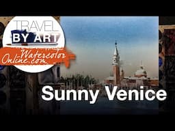 #274 Travel By Art, Ep. 126: Sunny Venice (Watercolor Cityscape Demo)