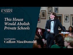 Callan MacDonald | This House Would Abolish Private Schools | Cambridge Union