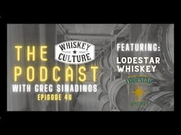 Whiskey Culture Podcast | Episode 48 - Lodestar Whiskey