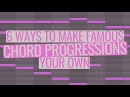 6 Ways To Make Famous Chord Progressions Your Own + Download 350 Famous Chord Progressions