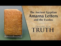 The Ancient Egyptian Amarna Letters and the Exodus: Digging for Truth Episodes 251/252