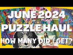 June 2024 Puzzle Haul!