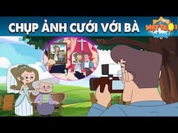 CHỤP ẢNH CƯỚI VỚI BÀ - TRUYỆN CỔ TÍCH - PHIM HOẠT HÌNH - KHOẢNH KHẮC KỲ DIỆU - QUÀ TẶNG CUỘC SỐNG