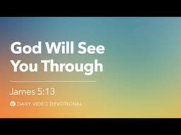 God Will See You Through | James 5:13 | Our Daily Bread Video Devotional