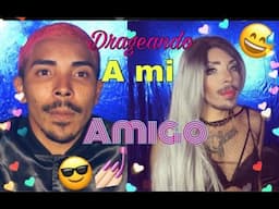 DRAG TRANSFORMATION- Drageando a mi amigo