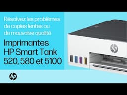 Problèmes de copies lentes ou de mauvaise qualité | HP Smart Tank 520, 580 et 5100 | HP Support