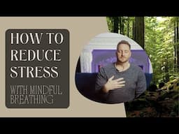 How To Reduce Stress With Mindful Breathing