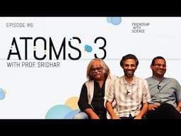 Friendship with Science: Atoms 3 with Prof Sridhar K, Shashi Thutupalli & Biswa Kalyan Rath