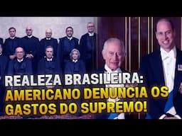 👑REALEZA BRASILEIRA: Americano denuncia gastos insanos do STF