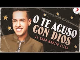 O Te Acuso Con Dios, El Gran Martín Elías - Letra Oficial