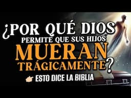 ¿Dónde está Dios cuando sus hijos mueren trágicamente? ¿Los abandona Dios? 😱