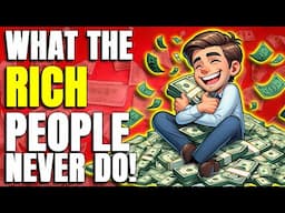 10 Things the Rich Avoid: The Secrets Behind Wealth