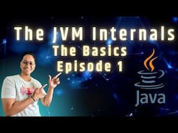 The JVM Internals - Basics (Episode 1)