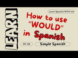 How to use "would" in Spanish! Simple Spanish Series Episode 2- Learn Spanish with me!