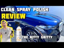 CLEAN Spray Polish Review - Is It The Best? The Nitty Gritty Of Compounds & Polishes