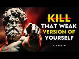 KILL That Weak Version of Yourself and Unleash Your TRUE Potential | Stoic Philosophy